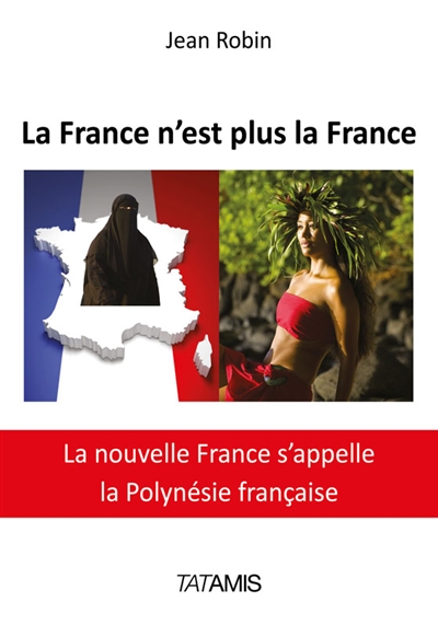 La France n'est plus la France : la nouvelle France s'appelle la Polynésie française