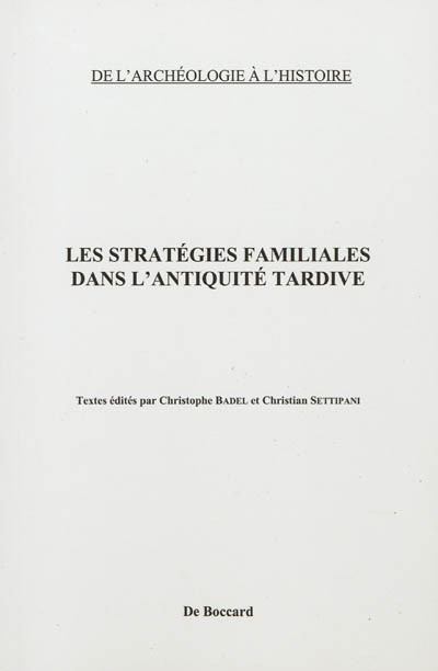 Les stratégies familiales dans l'Antiquité tardive : actes du colloque tenu à la Maison des sciences de l'homme les 5-7 février 2009
