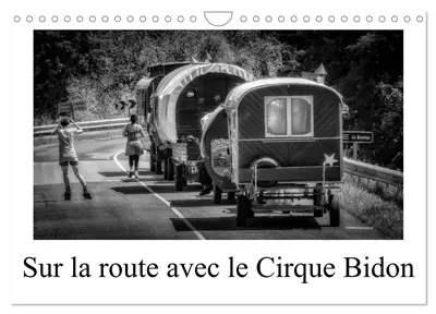 Sur la route avec le Cirque Bidon (Calendrier mural 2026 DIN A4 vertical), CALVENDO calendrier mensuel : Un résumé de scènes de vie du Cirque Bidon