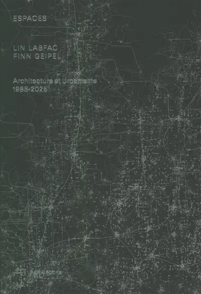 Espaces : LIN LABFAC Finn Geipel : architecture et urbanisme, 1985-2025