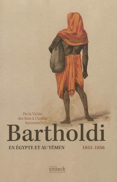 De la vallée des rois à l'Arabie heureuse : Bartholdi en Egypte et au Yémen, 1855-1856