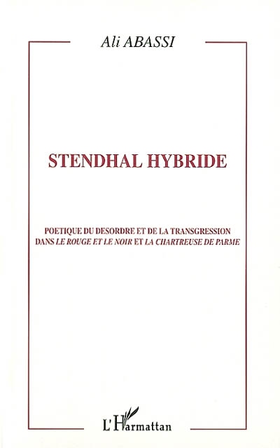 Stendhal hybride : poétique du désordre et de la transgression dans Le rouge et le noir et La chartreuse de Parme