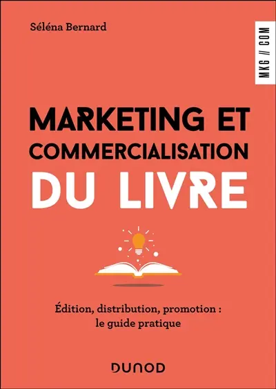 Marketing et commercialisation du livre : édition, distribution, promotion : le guide pratique