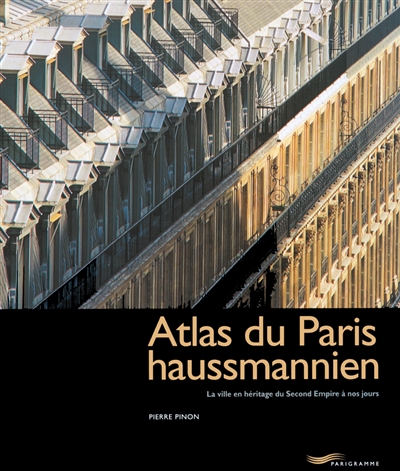 Atlas du Paris haussmannien : la ville en héritage du Second Empire à nos jours