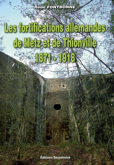 Les fortifications allemandes de Metz et de Thionville : 1871-1918