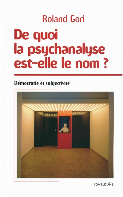 De quoi la psychanalyse est-elle le nom ? : démocratie et subjectivité