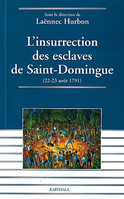 L'insurrection des esclaves de Saint-Domingue : 22-23 août 1791 : actes de la table ronde internationale de Port-au-Prince, 8-10 déc. 1997