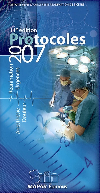 Protocoles 2007 : anesthésie, réanimation, douleur, urgences