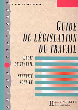 Guide de législation du travail : droit du travai, sécurité sociale