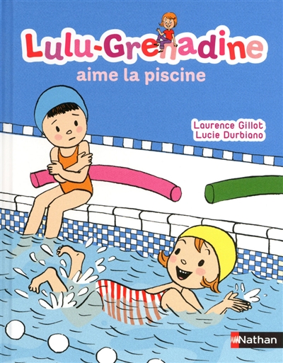 Lulu-Grenadine. Vol. 1. Lulu-Grenadine aime la piscine