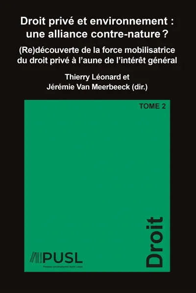 Droit privé et environnement : une alliance contre-nature ? : (re)découverte de la force mobilisatrice du droit privé à l'aune de l'intérêt général. Vol. 2
