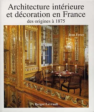 Architecture intérieure et décoration en France des origines à 1875
