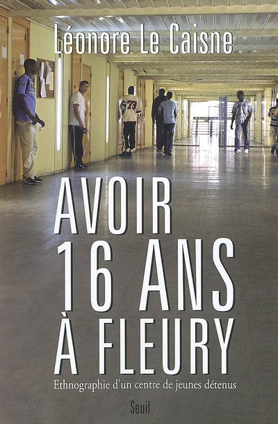 Avoir 16 ans à Fleury : ethnographie d'un centre de jeunes détenus