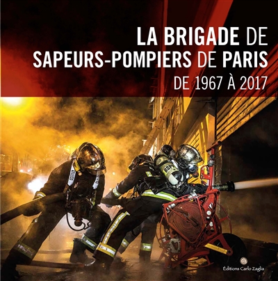 La brigade de sapeurs-pompiers de Paris : de 1967 à 2017