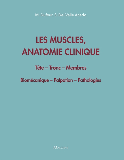 Les muscles, anatomie clinique : tête, tronc, membres : biomécanique, palpation, pathologie
