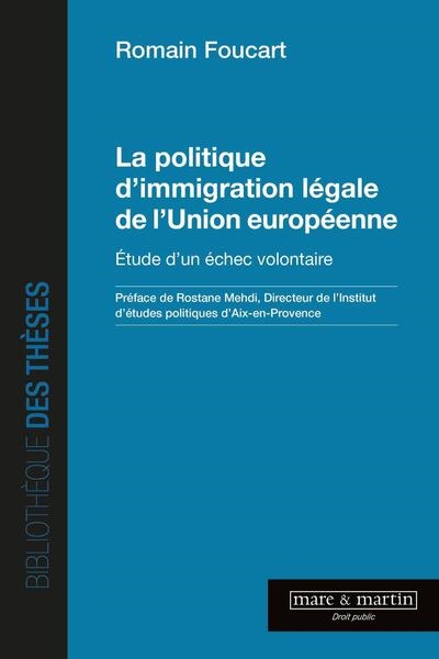 la politique d'immigration légale de l'union européenne : étude d'un échec volontaire