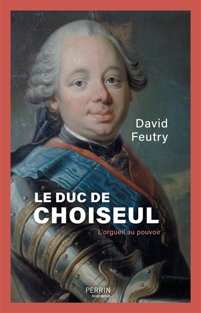 Le duc de Choiseul : l'orgueil au pouvoir