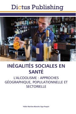 INEGALITES SOCIALES EN SANTE : L'ALCOOLISME : APPROCHES GEOGRAPHIQUE, POPULATIONNELLE ET SECTORIELLE