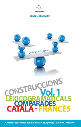 Constructions lexico-grammaticales comparées. Vol. 1. Catalan-français. Català-francès. Construccions lèxicogramaticals comparades. Vol. 1. Catalan-français. Català-francès