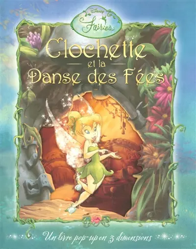 Clochette et la danse des fées : Disney fairies : un livre pop-up en 3 dimensions