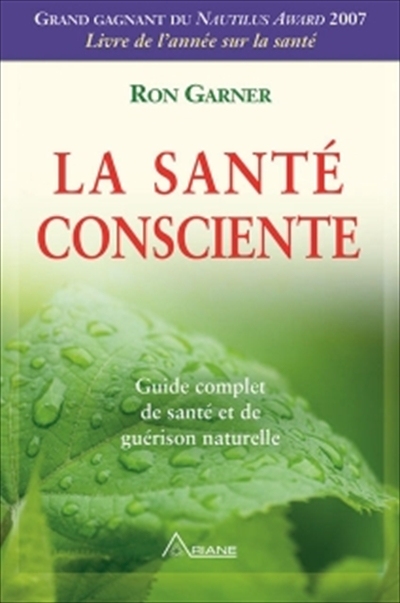 La santé consciente : guide complet de santé et de guérison naturelle