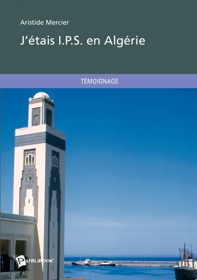 J'étais I.P.S. en Algérie : Seconde édition