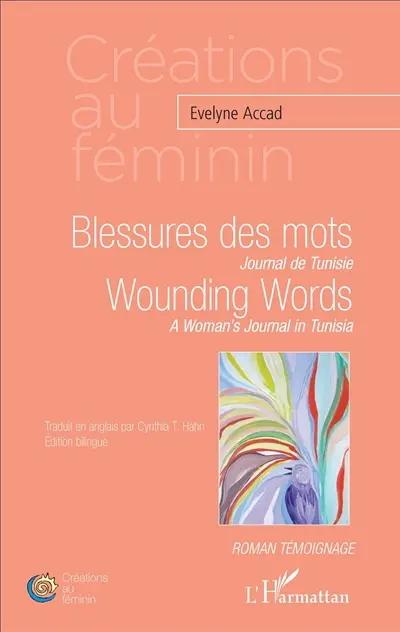 Blessures des mots : journal de Tunisie : roman témoignage. Wounding words : a woman's journal in Tunisia