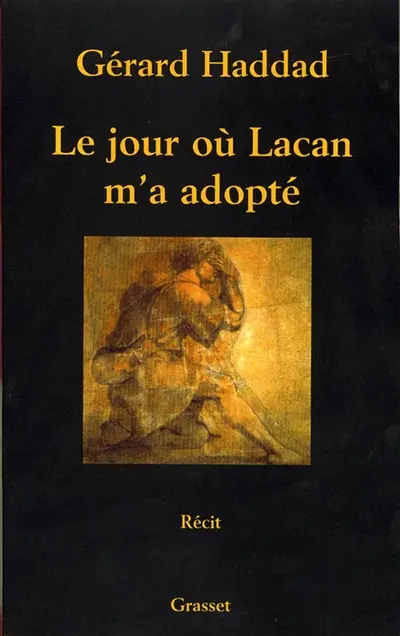 Le jour où Lacan m'a adopté : mon analyse avec Lacan