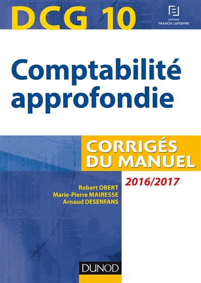 Comptabilité approfondie, DCG 10, 2016-2017 : corrigés du manuel