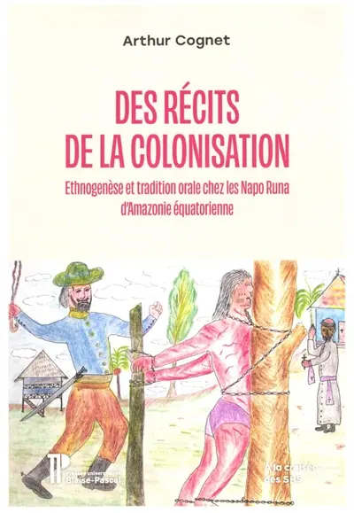 Des récits de la colonisation : ethnogenèse et tradition orale chez les Napo Runa d'Amazonie équatorienne