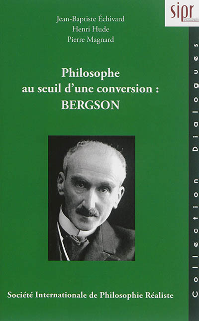 Philosophe au seuil d'une conversion : Bergson