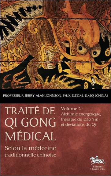 Traité de qi gong médical : selon la médecine traditionnelle chinoise. Vol. 2. Alchimie énergétique, thérapie du Dao Yin et déviations du Qi