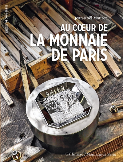 Au coeur de la Monnaie de Paris - Jean-Noël Mouret