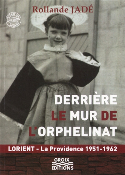 Derrière le mur de l'orphelinat : Lorient, La Providence, 1951-1962