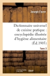 Dictionnaire universel de cuisine pratique : encyclopédie illustrée d'hygiène alimentaire. T. 3 : modification de l'homme par l'alimentation
