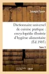 Dictionnaire universel de cuisine pratique : encyclopédie illustrée d'hygiène alimentaire. T. 3 : modification de l'homme par l'alimentation