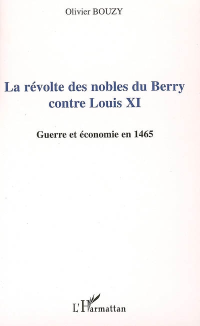 La révolte des nobles du Berry contre Louis XI : guerre et économie en 1465