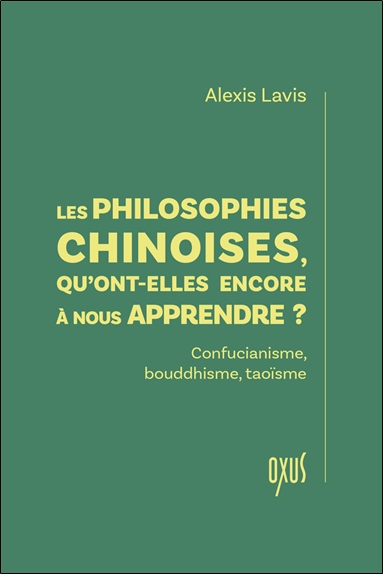 Les philosophies chinoises, qu'ont-elles encore à nous apprendre ? : confucianisme, bouddhisme, taoïsme