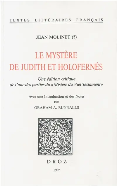 Le mystère de Judith et Holofernés : édition critique de l'une des parties du Mistere du Viel Testament