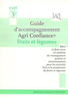 Guide d'accompagnement agri confiance : fruits et légumes : bâtir et faire vivre un système de management