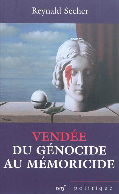 Vendée : du génocide au mémoricide : mécanique d'un crime légal contre l'humanité - Reynald Secher