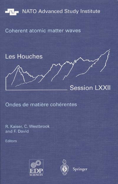 Coherent atomic matter waves : Les Houches, session LXXII, 27 july-27 august 1999. Ondes de matière cohérentes