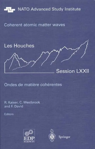 Coherent atomic matter waves : Les Houches, session LXXII, 27 july-27 august 1999. Ondes de matière cohérentes