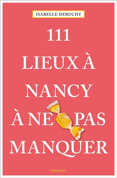 111 lieux à Nancy à ne pas manquer