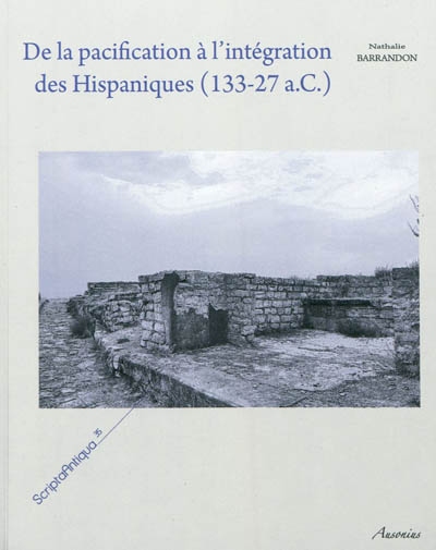 De la pacification à l'intégration des Hispaniques, 133-27 a.C. : les mutations des sociétés indigènes d'Hispanie centrale et septentrionale sous domination romaine