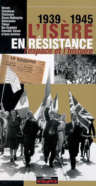 L'Isère en résistance, 1939-1945 : l'espace et l'histoire