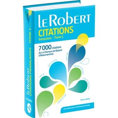 Dictionnaire de citations françaises. Vol. 1. De la chanson de Roland à Beaumarchais