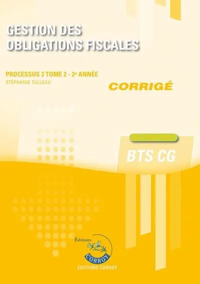 Gestion des obligations fiscales : processus 3, BTS CG : cas pratiques, corrigé. Vol. 2. 2e année