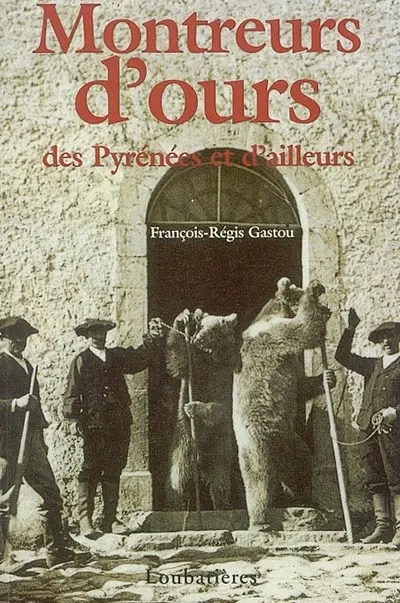 Montreurs d'ours des Pyrénées et d'ailleurs