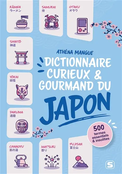 Dictionnaire curieux & gourmand du Japon : 500 termes essentiels et insolites